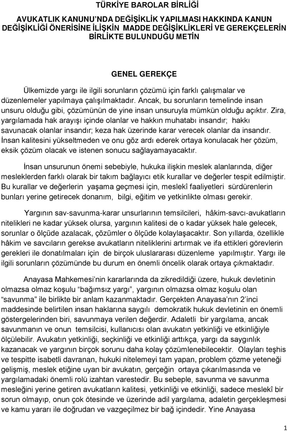 Ancak, bu sorunların temelinde insan unsuru olduğu gibi, çözümünün de yine insan unsuruyla mümkün olduğu açıktır.