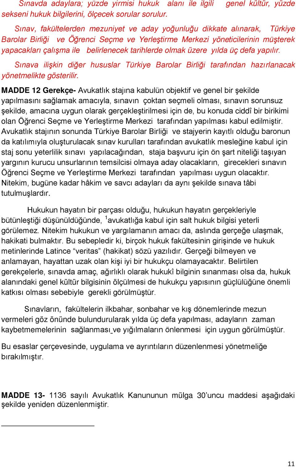 tarihlerde olmak üzere yılda üç defa yapılır. Sınava ilişkin diğer hususlar Türkiye Barolar Birliği tarafından hazırlanacak yönetmelikte gösterilir.