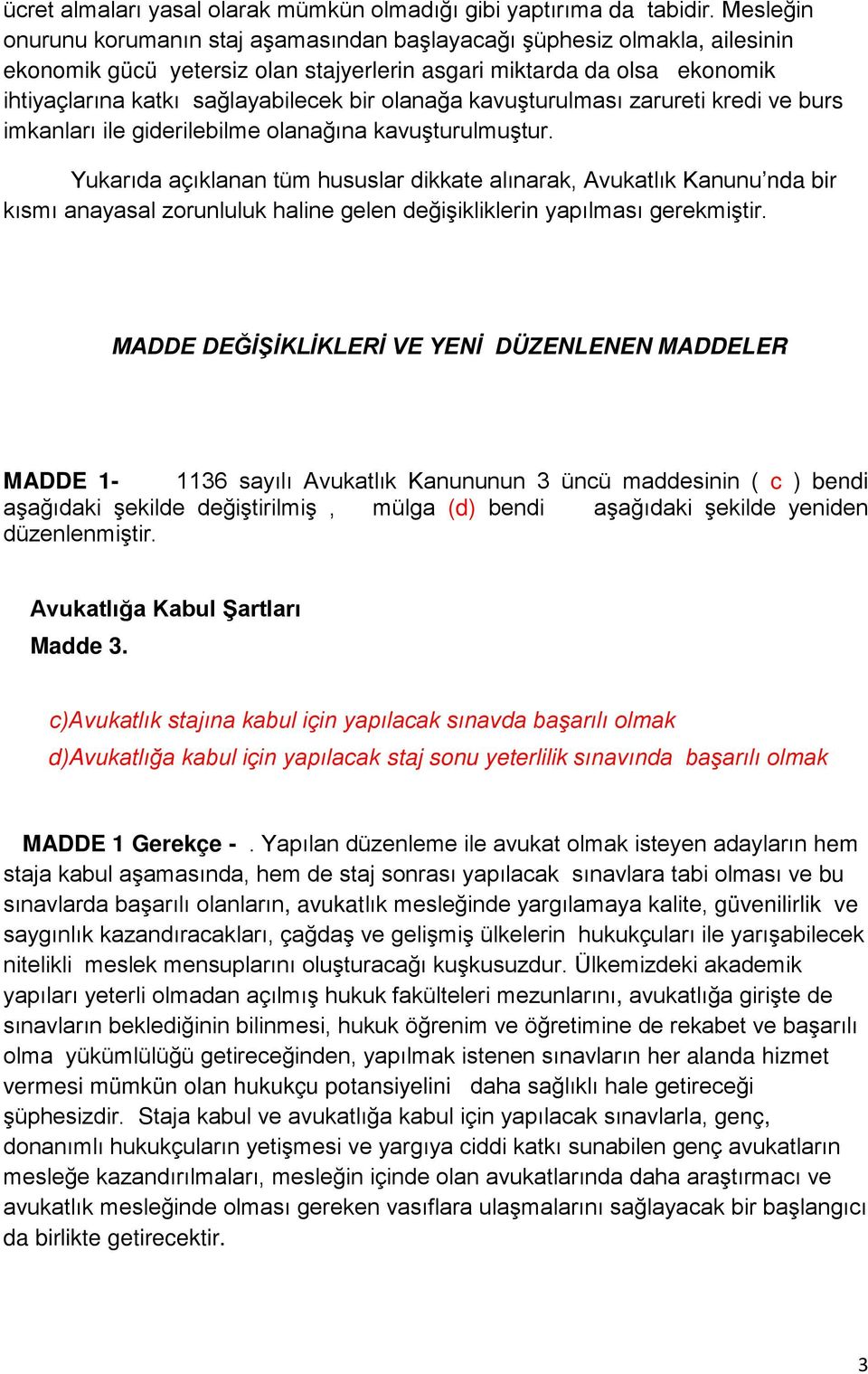 olanağa kavuşturulması zarureti kredi ve burs imkanları ile giderilebilme olanağına kavuşturulmuştur.