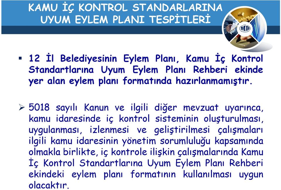 5018 sayılı Kanun ve ilgili diğer mevzuat uyarınca, kamu idaresinde iç kontrol sisteminin oluşturulması, uygulanması, izlenmesi ve