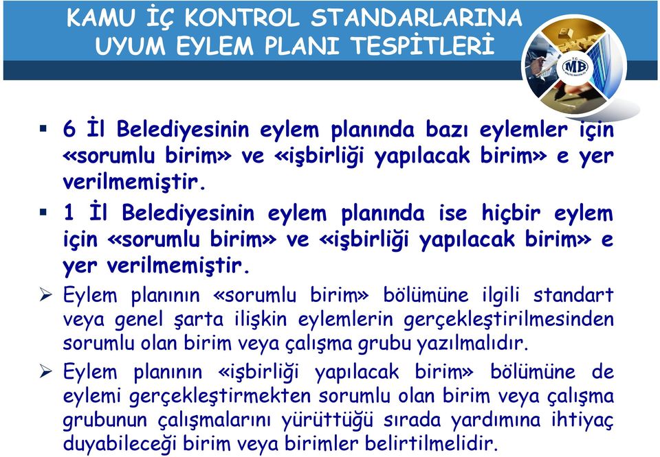 Eylem planının «sorumlu birim» bölümüne ilgili standart veya genel şarta ilişkin eylemlerin gerçekleştirilmesinden sorumlu olan birim veya çalışma grubu