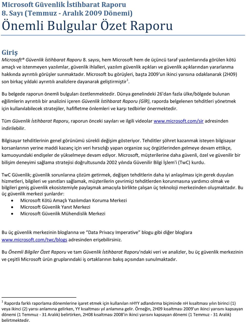 ayrıntılı görüşler sunmaktadır. Microsoft bu görüşleri, başta 2009'un ikinci yarısına odaklanarak (2H09) son birkaç yıldaki ayrıntılı analizlere dayanarak geliştirmiştir 1.