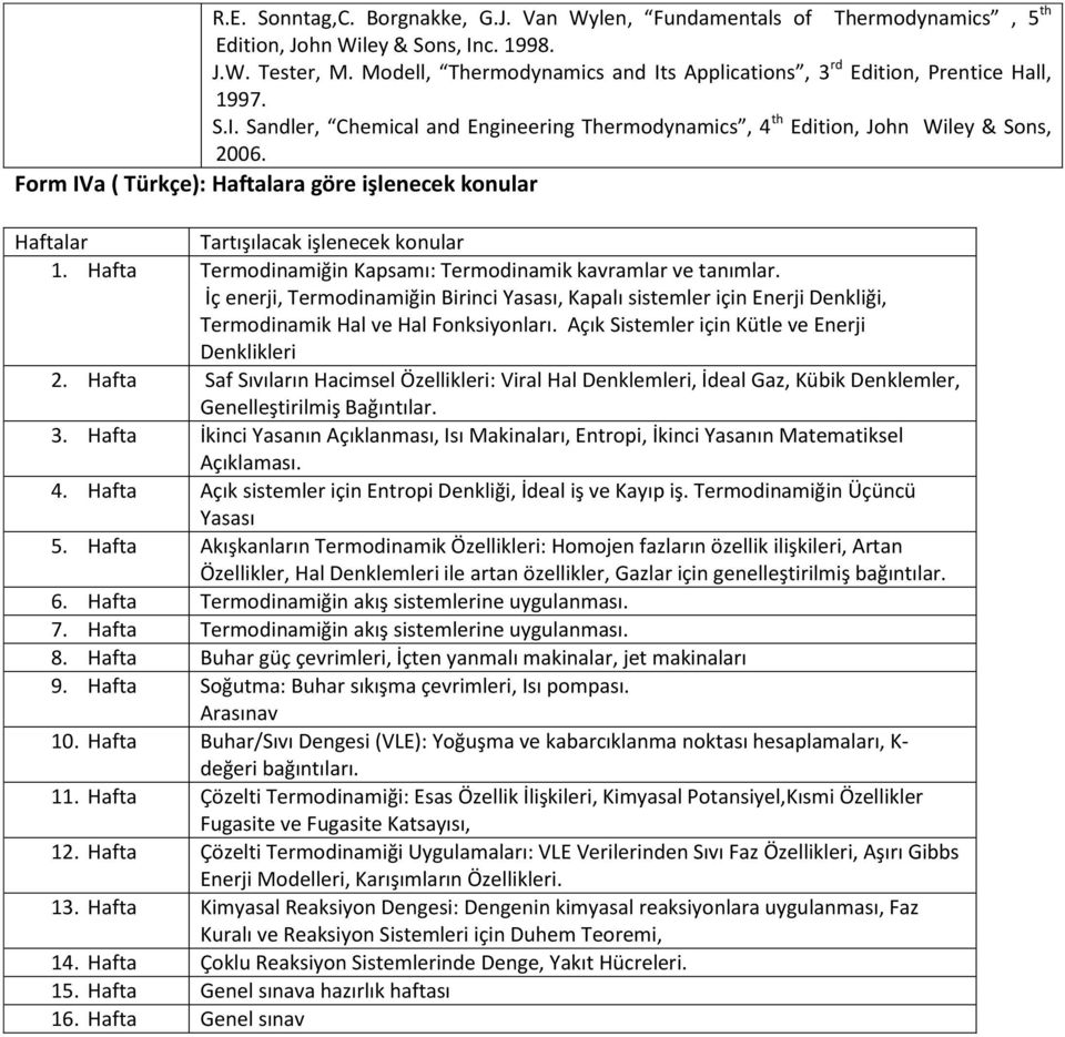 Form IVa ( Türkçe): Haftalara göre işlenecek konular Haftalar Tartışılacak işlenecek konular 1. Hafta Termodinamiğin Kapsamı: Termodinamik kavramlar ve tanımlar.