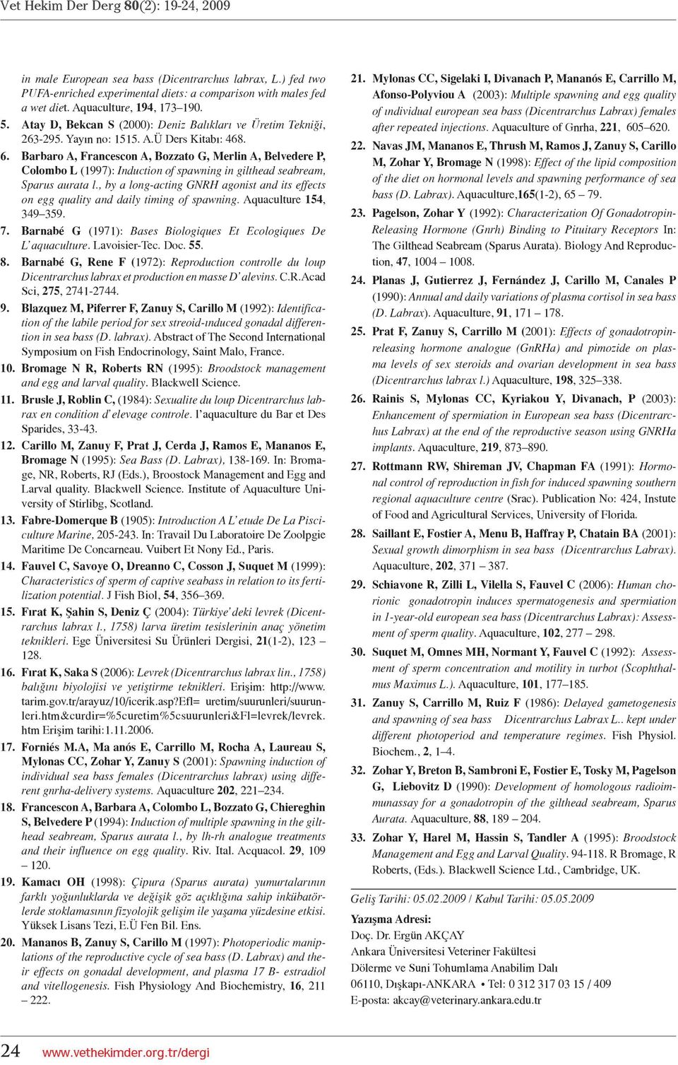 Barbaro A, Francescon A, Bozzato G, Merlin A, Belvedere P, Colombo L (1997): Induction of spawning in gilthead seabream, Sparus aurata l.