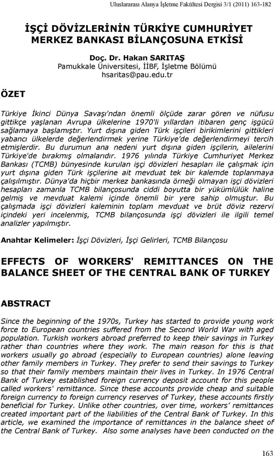 tr Türkiye İkinci Dünya Savaşı'ndan önemli ölçüde zarar gören ve nüfusu gittikçe yaşlanan Avrupa ülkelerine 1970'li yıllardan itibaren genç işgücü sağlamaya başlamıştır.