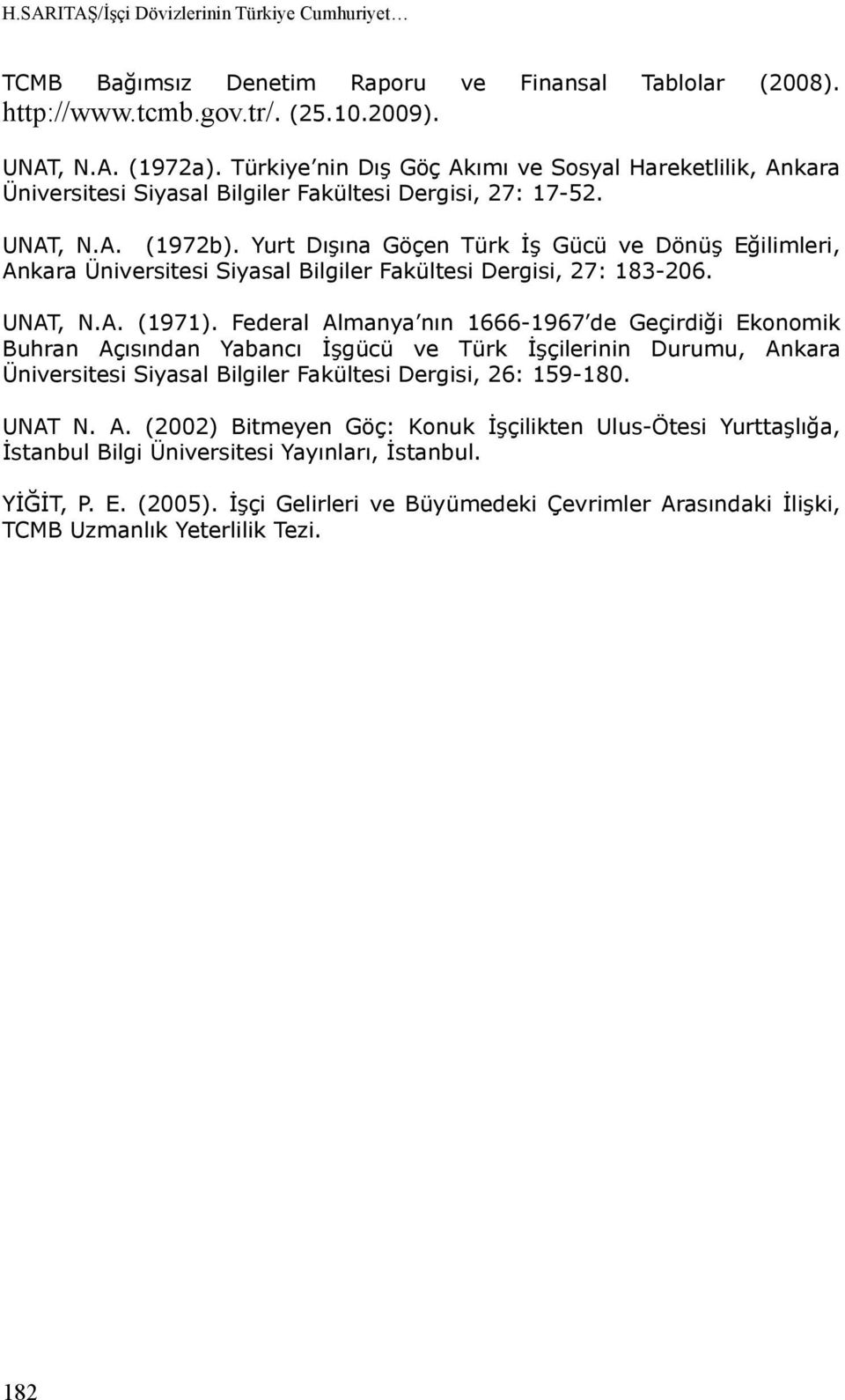 Yurt Dışına Göçen Türk İş Gücü ve Dönüş Eğilimleri, Ankara Üniversitesi Siyasal Bilgiler Fakültesi Dergisi, 27: 183-206. UNAT, N.A. (1971).