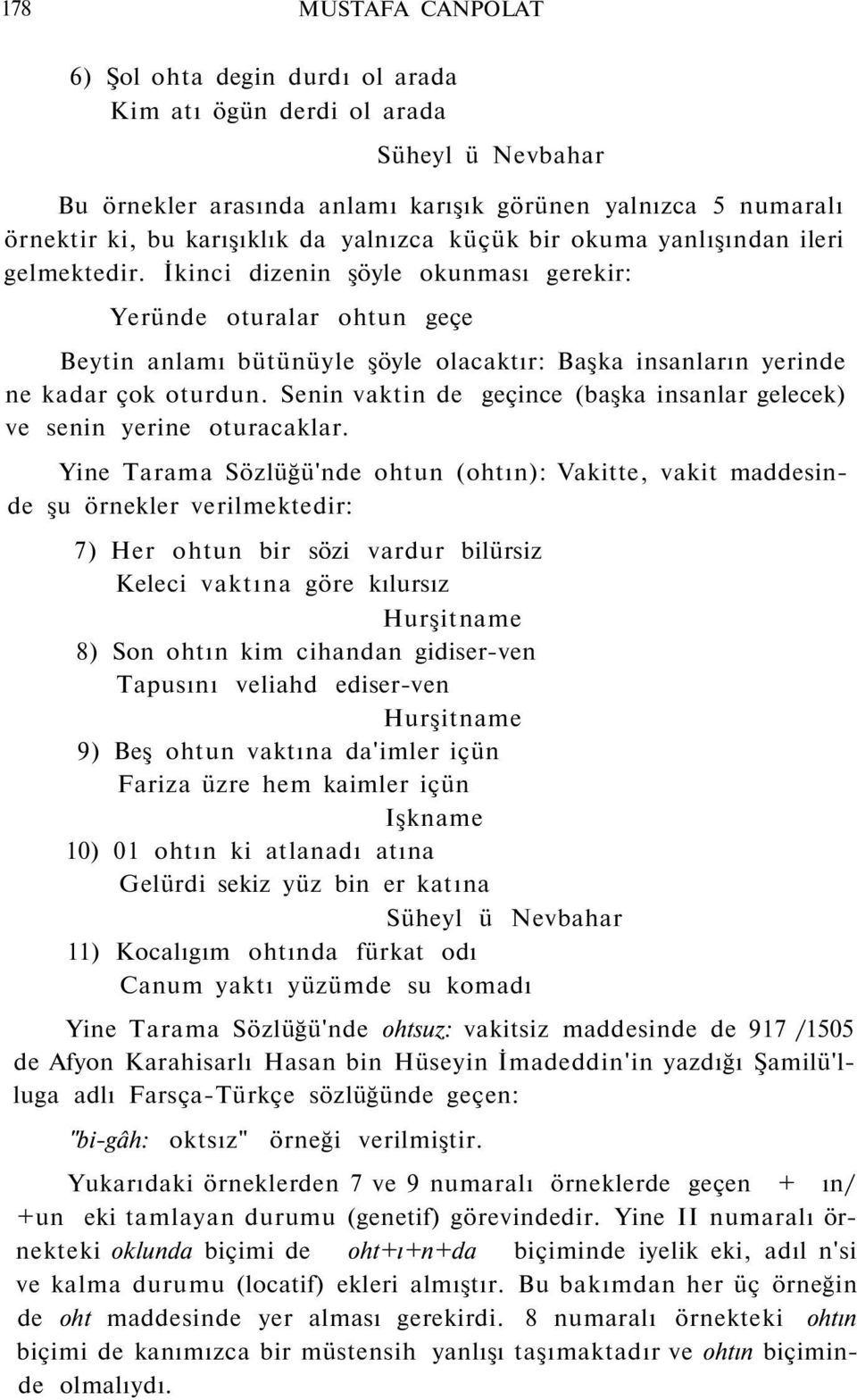 Senin vaktin de geçince (başka insanlar gelecek) ve senin yerine oturacaklar.