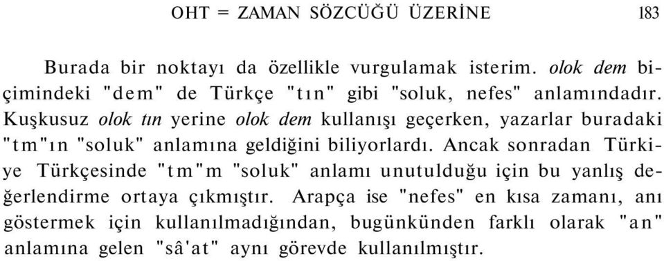 Kuşkusuz olok tın yerine olok dem kullanışı geçerken, yazarlar buradaki "tm"ın "soluk" anlamına geldiğini biliyorlardı.