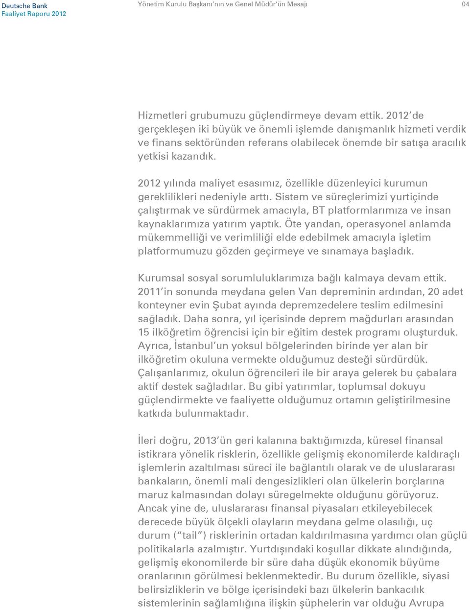 2012 yılında maliyet esasımız, özellikle düzenleyici kurumun gereklilikleri nedeniyle arttı.