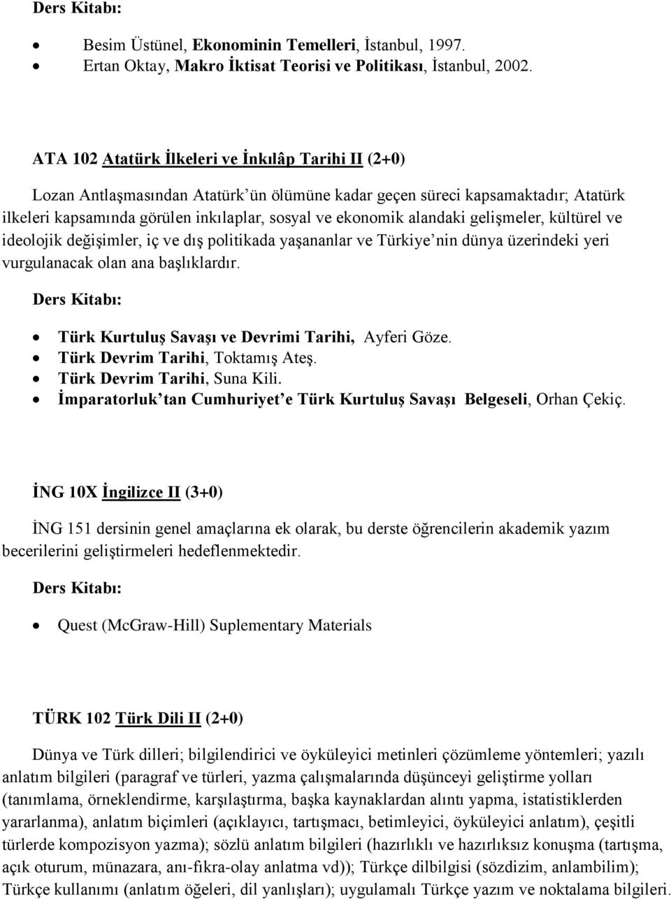 alandaki gelişmeler, kültürel ve ideolojik değişimler, iç ve dış politikada yaşananlar ve Türkiye nin dünya üzerindeki yeri vurgulanacak olan ana başlıklardır.