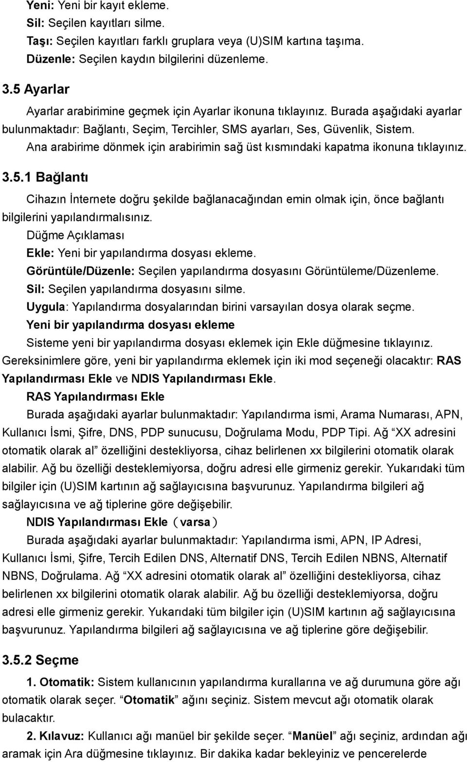 Ana arabirime dönmek için arabirimin sağ üst kısmındaki kapatma ikonuna tıklayınız. 3.5.