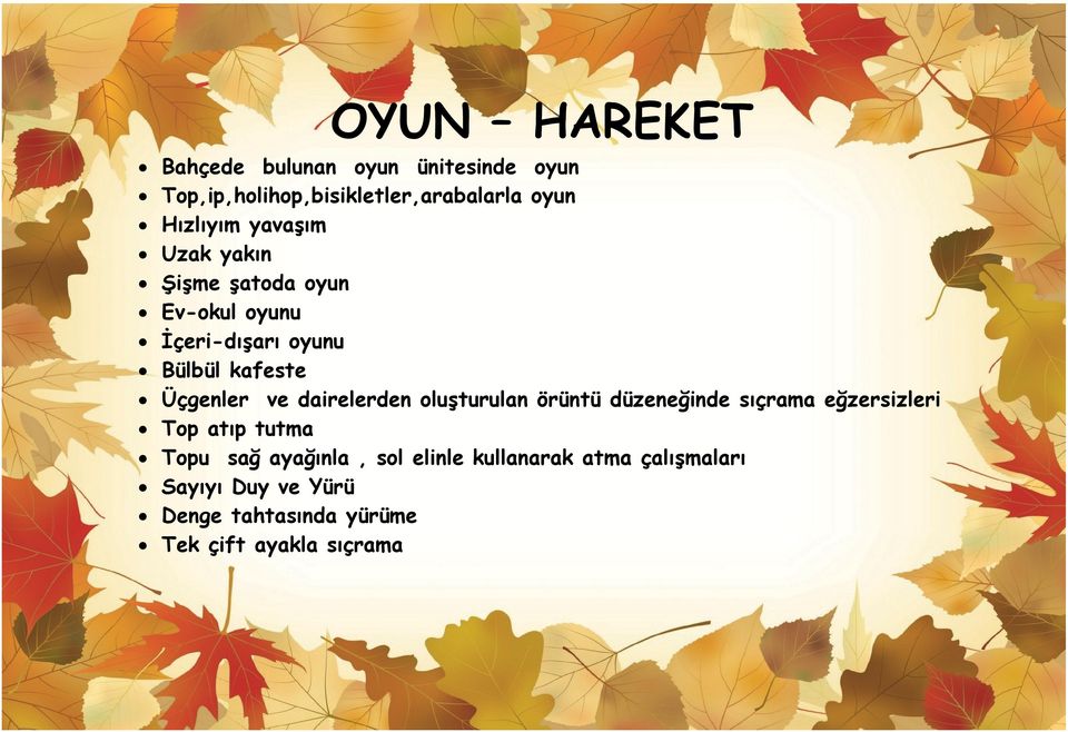 Üçgenler ve dairelerden oluşturulan örüntü düzeneğinde sıçrama eğzersizleri Top atıp tutma Topu sağ