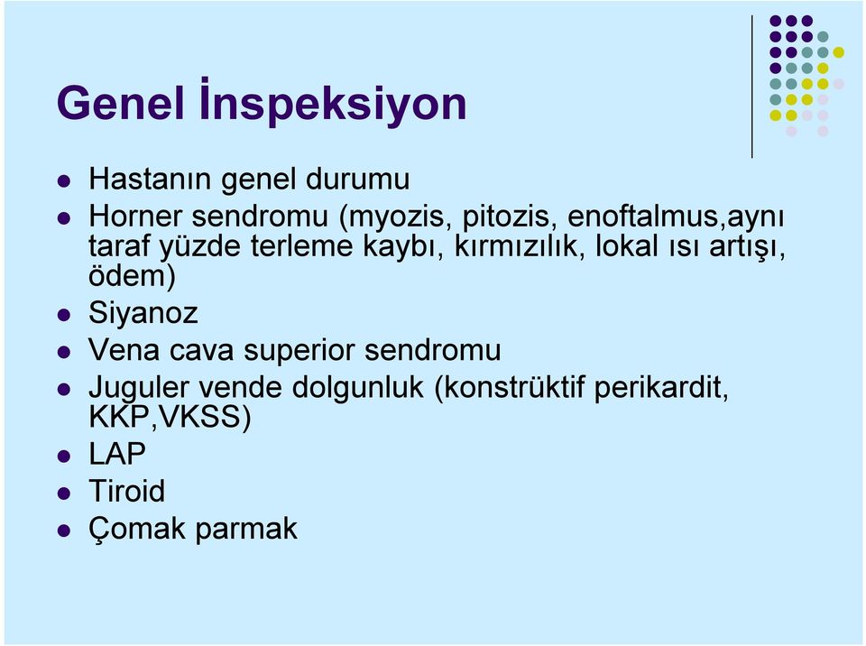 lokal ısı artışı, ödem) Siyanoz Vena cava superior sendromu Juguler