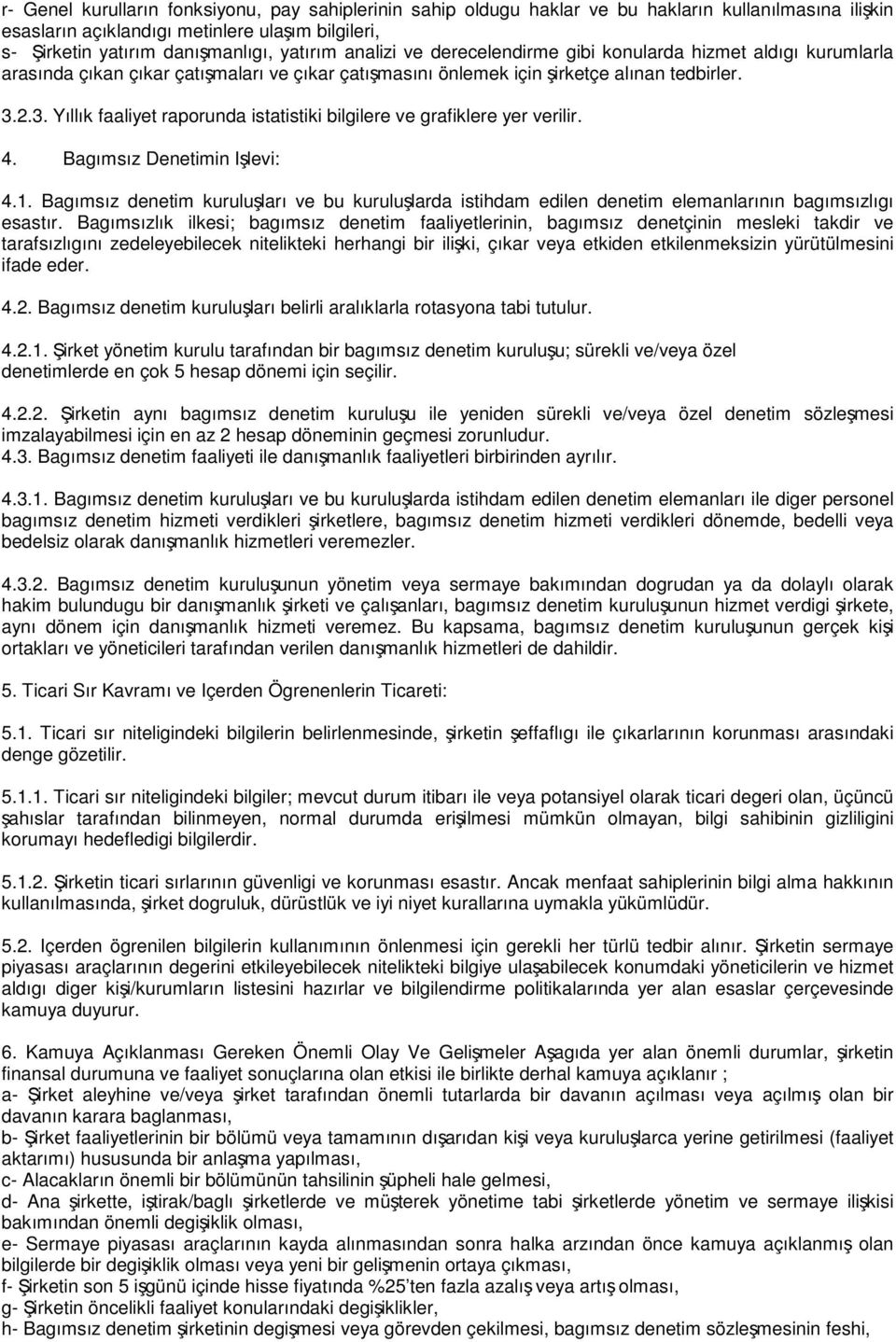 2.3. Yıllık faaliyet raporunda istatistiki bilgilere ve grafiklere yer verilir. 4. Bagımsız Denetimin Ilevi: 4.1.