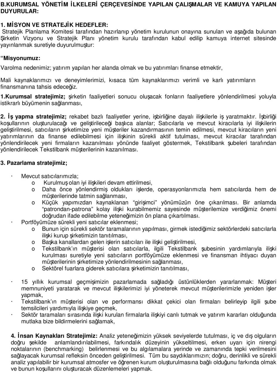 edilip kamuya internet sitesinde yayınlanmak suretiyle duyurulmutur: Misyonumuz: Varolma nedenimiz; yatırım yapılan her alanda olmak ve bu yatırımları finanse etmektir, Mali kaynaklarımızı ve