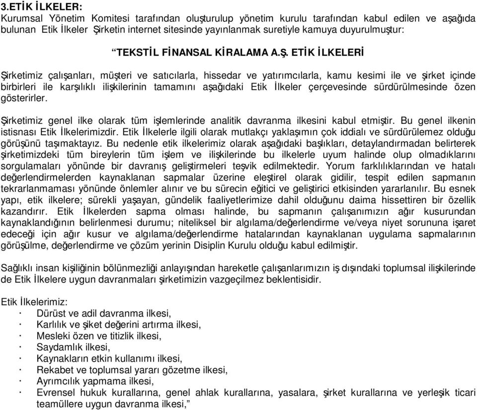 . ETK LKELER irketimiz çalıanları, müteri ve satıcılarla, hissedar ve yatırımcılarla, kamu kesimi ile ve irket içinde birbirleri ile karılıklı ilikilerinin tamamını aaıdaki Etik lkeler çerçevesinde