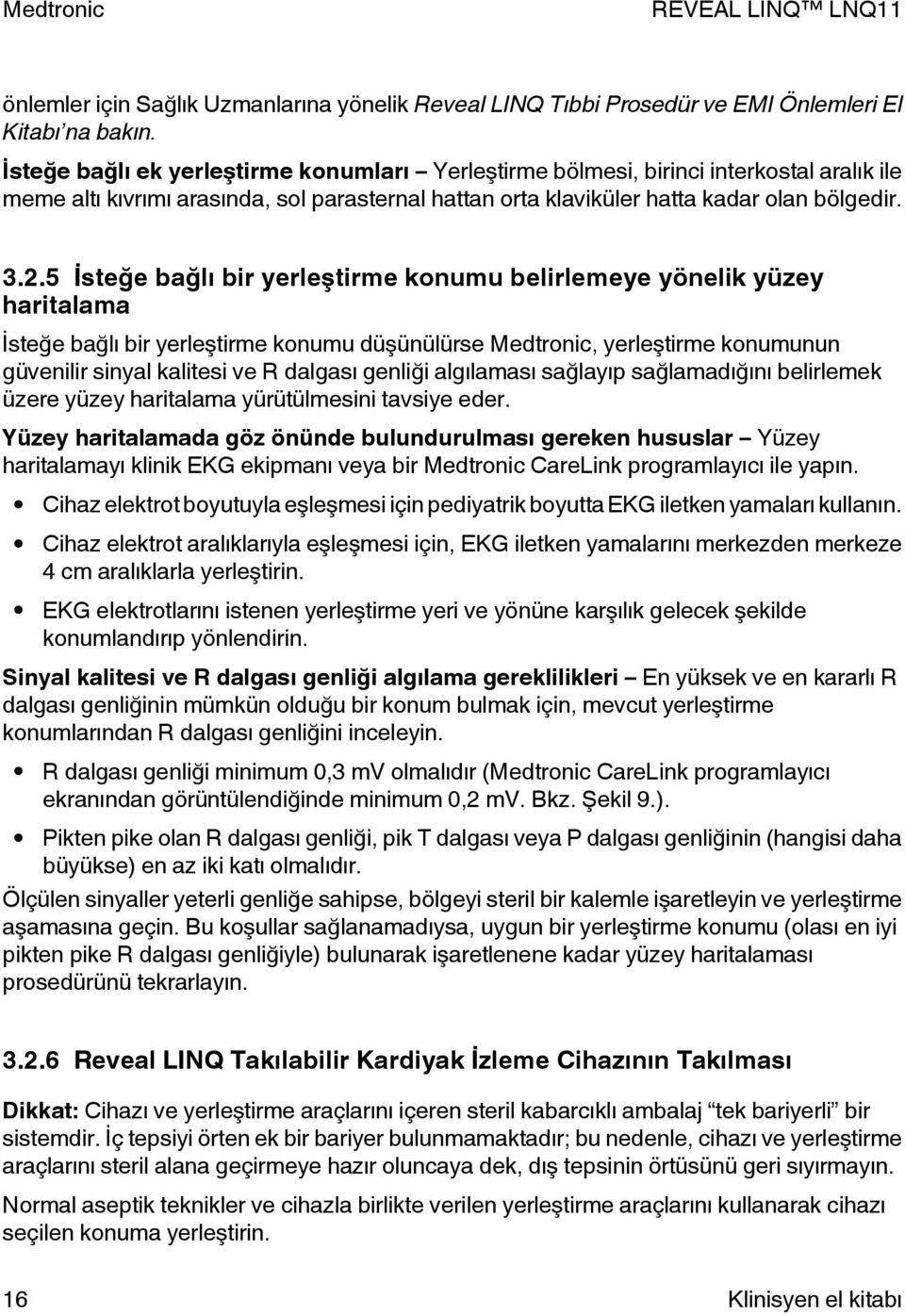 5 İsteğe bağlı bir yerleştirme konumu belirlemeye yönelik yüzey haritalama İsteğe bağlı bir yerleştirme konumu düşünülürse Medtronic, yerleştirme konumunun güvenilir sinyal kalitesi ve R dalgası