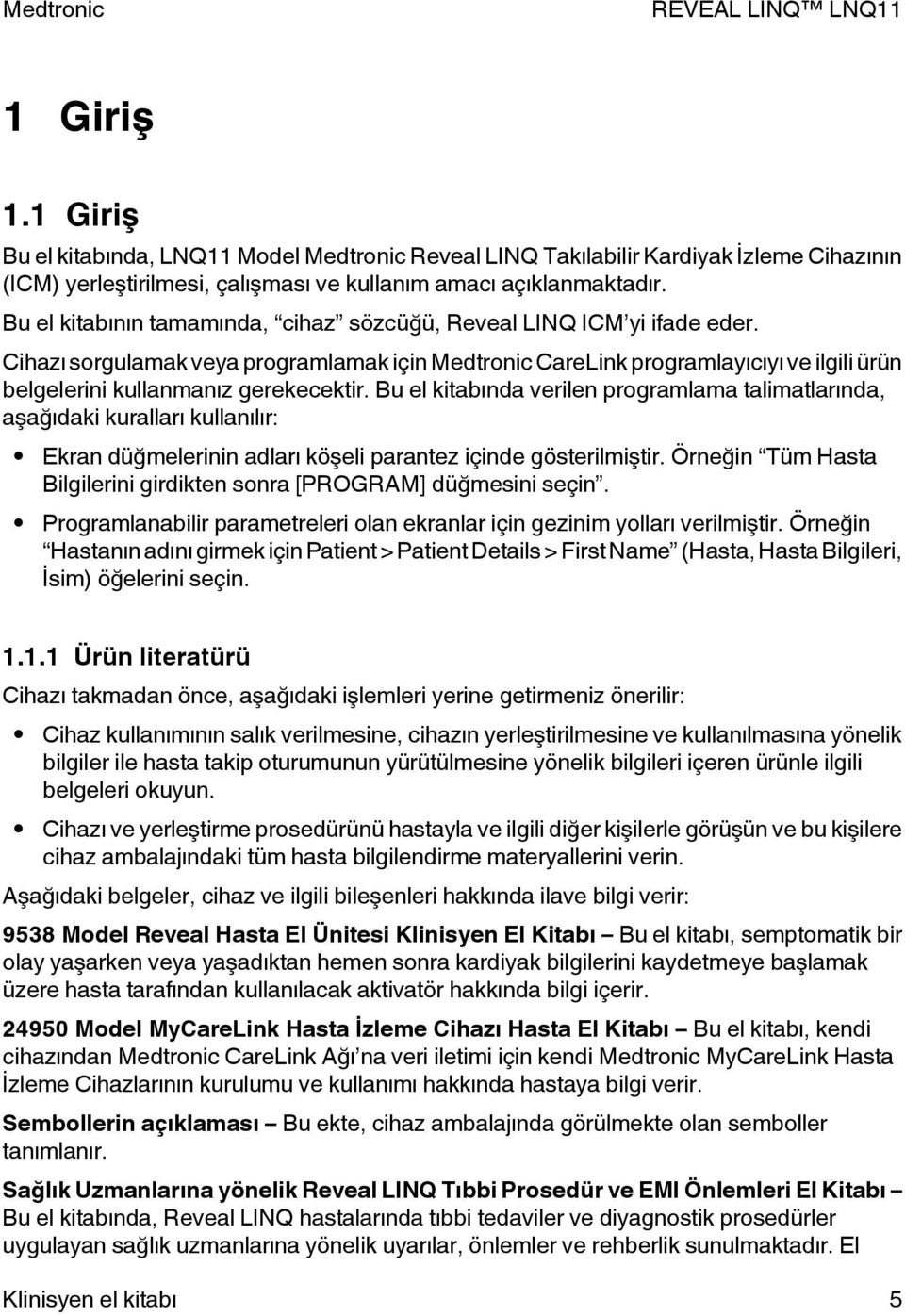 Cihazı sorgulamak veya programlamak için Medtronic CareLink programlayıcıyı ve ilgili ürün belgelerini kullanmanız gerekecektir.