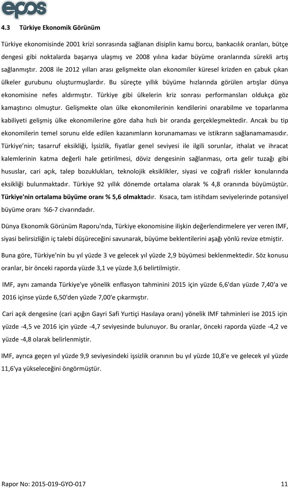 Bu süreçte yıllık büyüme hızlarında görülen artışlar dünya ekonomisine nefes aldırmıştır. Türkiye gibi ülkelerin kriz sonrası performansları oldukça göz kamaştırıcı olmuştur.