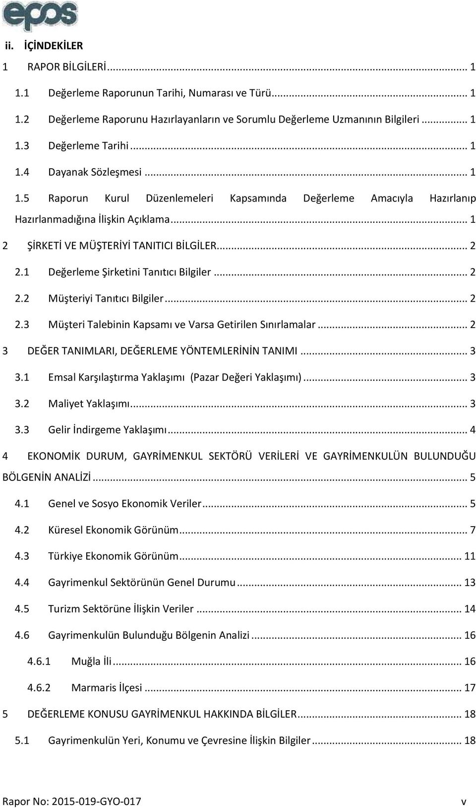 1 Değerleme Şirketini Tanıtıcı Bilgiler... 2 2.2 Müşteriyi Tanıtıcı Bilgiler... 2 2.3 Müşteri Talebinin Kapsamı ve Varsa Getirilen Sınırlamalar... 2 3 DEĞER TANIMLARI, DEĞERLEME YÖNTEMLERİNİN TANIMI.