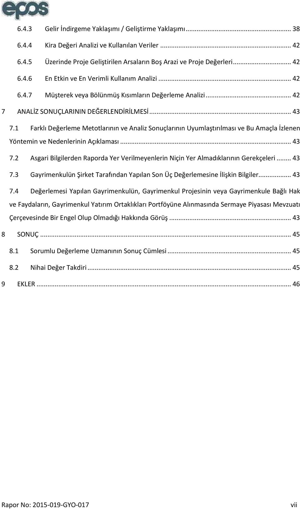 1 Farklı Değerleme Metotlarının ve Analiz Sonuçlarının Uyumlaştırılması ve Bu Amaçla İzlenen Yöntemin ve Nedenlerinin Açıklaması... 43 7.