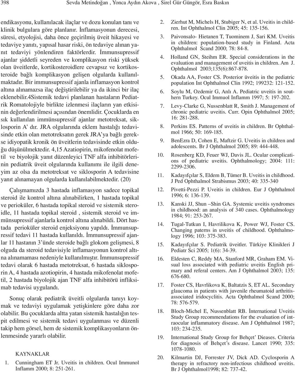 mmunsupressif ajanlar fliddetli seyreden ve komplikasyon riski yüksek olan üveitlerde, kortikosteroidlere cevaps z ve kortikosteroide ba l komplikasyon geliflen olgularda kullan lmaktad r.