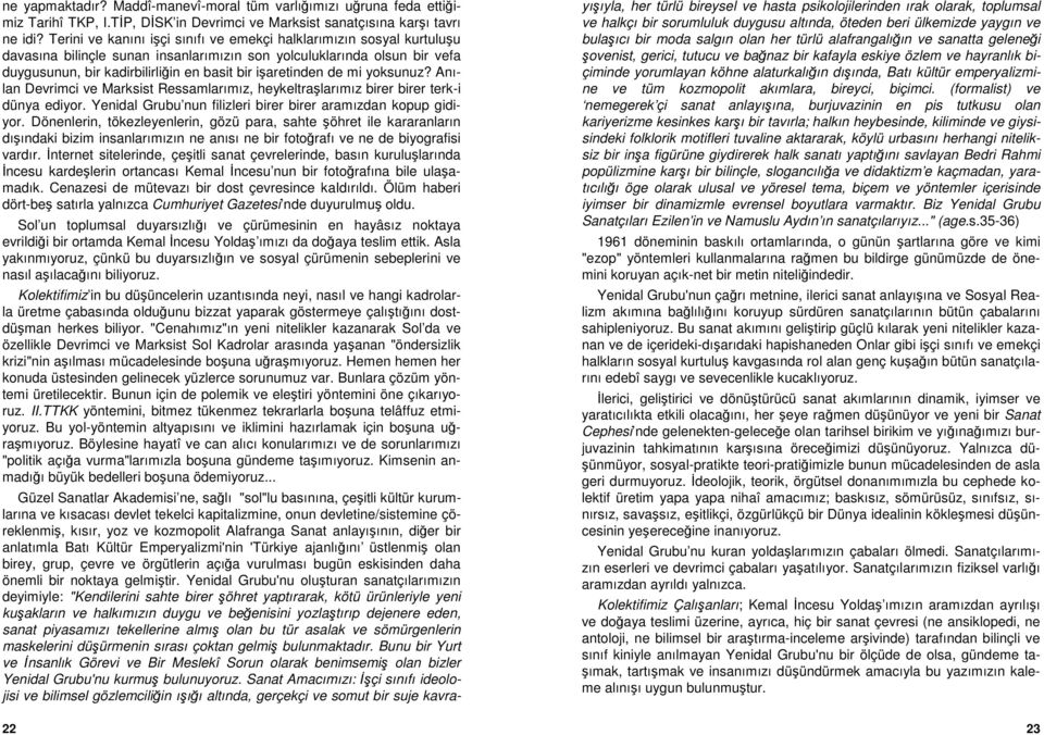 işaretinden de mi yoksunuz? Anılan Devrimci ve Marksist Ressamlarımız, heykeltraşlarımız birer birer terk-i dünya ediyor. Yenidal Grubu nun filizleri birer birer aramızdan kopup gidiyor.