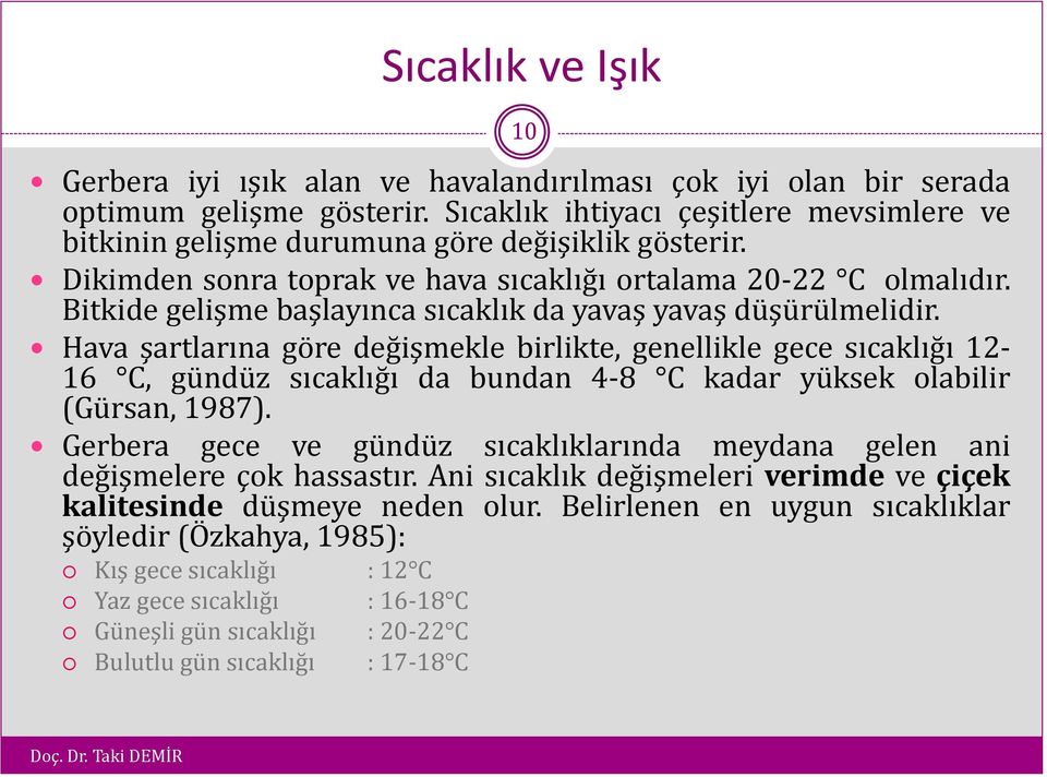 Bitkide gelişme başlayınca sıcaklık da yavaş yavaş düşürülmelidir.