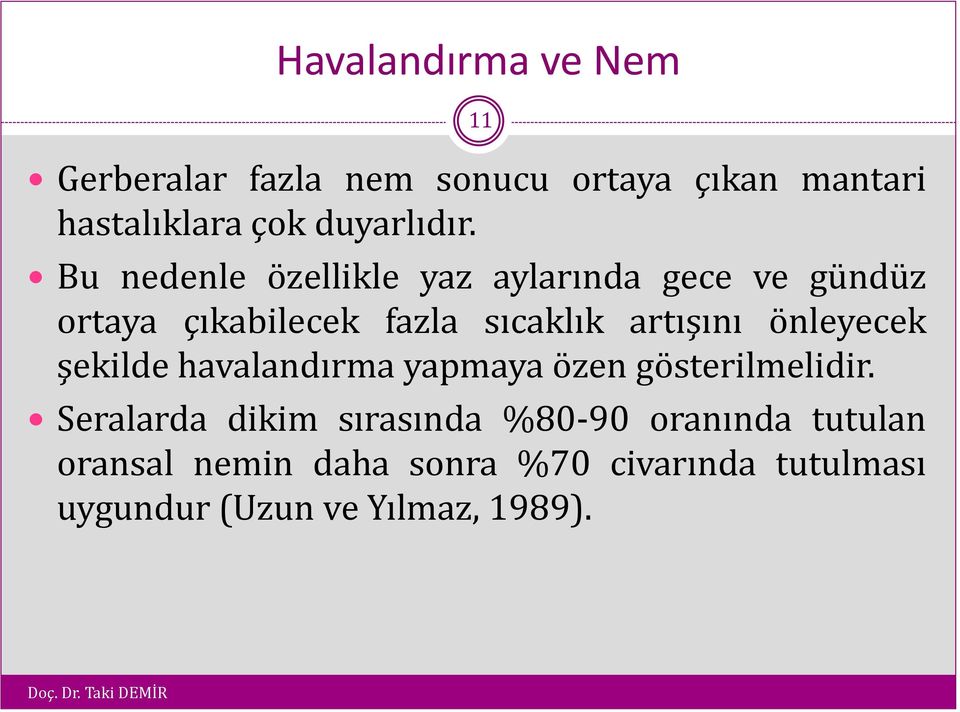 Bu nedenle özellikle yaz aylarında gece ve gündüz ortaya çıkabilecek fazla sıcaklık artışını