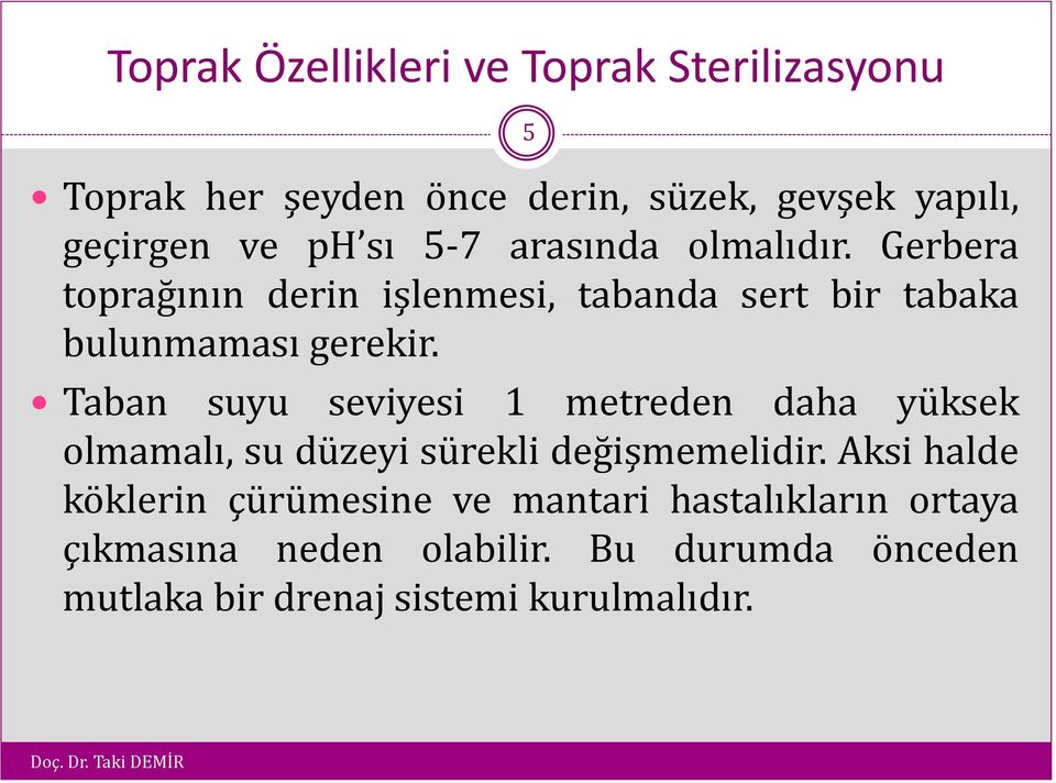 Taban suyu seviyesi 1 metreden daha yüksek olmamalı, su düzeyi sürekli değişmemelidir.