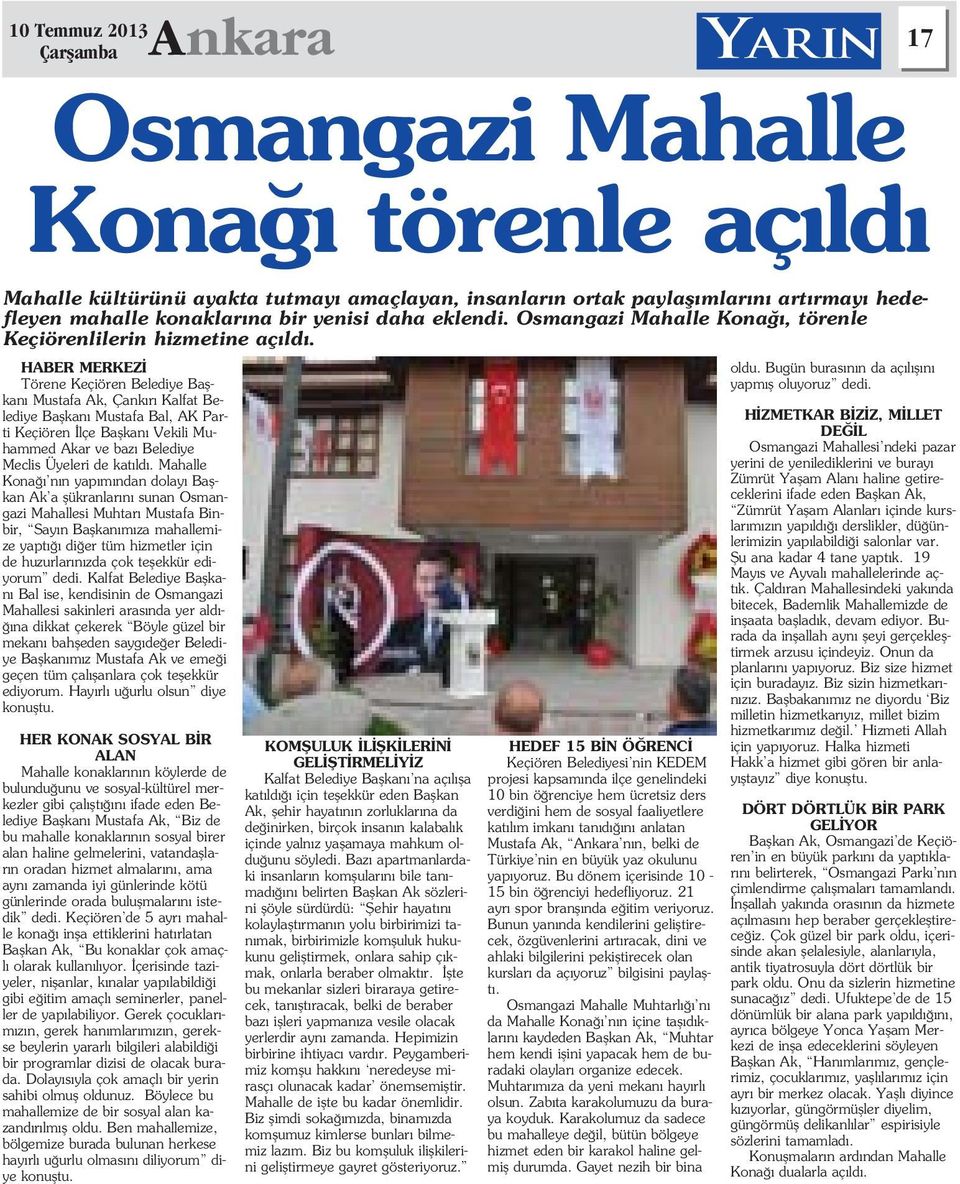 HABER MERKEZ Törene Keçiören Belediye Baflkan Mustafa Ak, Çank r Kalfat Belediye Baflkan Mustafa Bal, AK Parti Keçiören lçe Baflkan Vekili Muhammed Akar ve baz Belediye Meclis Üyeleri de kat ld.