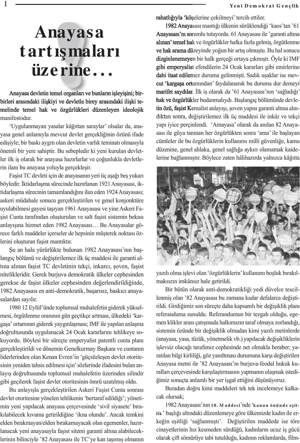 Uygulanmayan yasalar kâğıttan saraylar olsalar da, anayasa genel anlamıyla mevcut devlet gerçekliğinin özünü ifade edişiyle; bir baskı aygıtı olan devletin varlık teminatı olmasıyla önemli bir yere