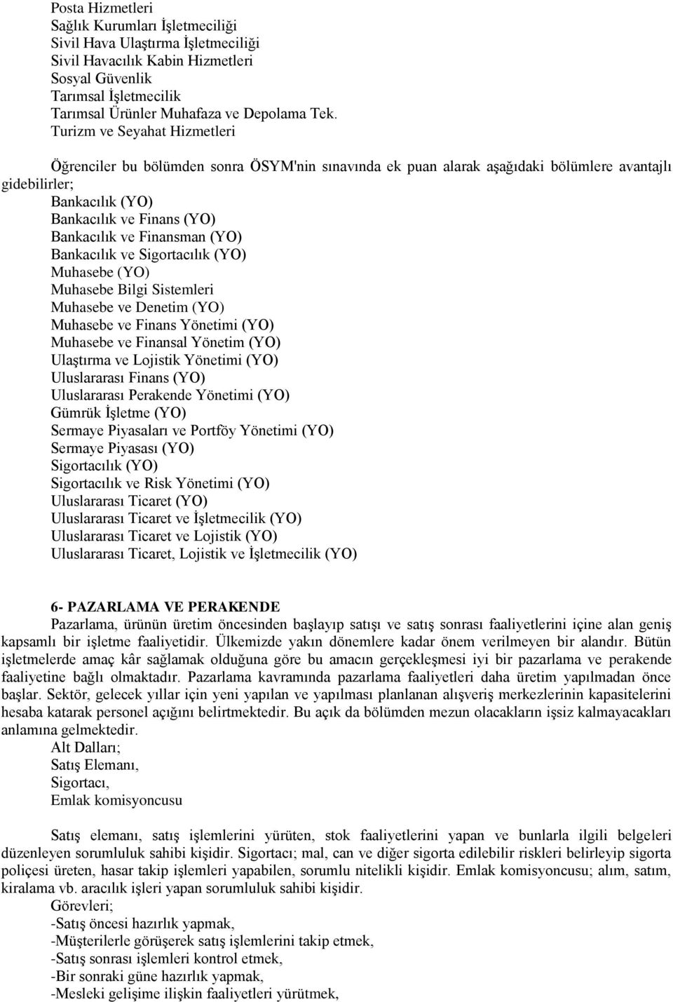 Finansman (YO) Bankacılık ve Sigortacılık (YO) Muhasebe (YO) Muhasebe Bilgi Sistemleri Muhasebe ve Denetim (YO) Muhasebe ve Finans Yönetimi (YO) Muhasebe ve Finansal Yönetim (YO) Ulaştırma ve