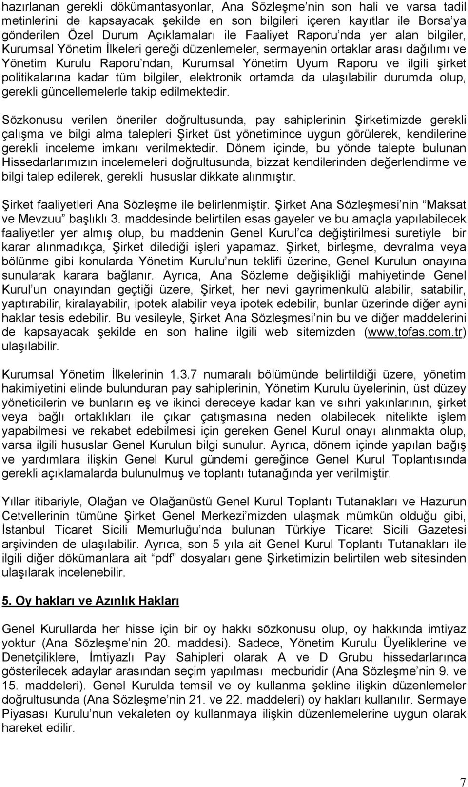 politikalarına kadar tüm bilgiler, elektronik ortamda da ulaşılabilir durumda olup, gerekli güncellemelerle takip edilmektedir.