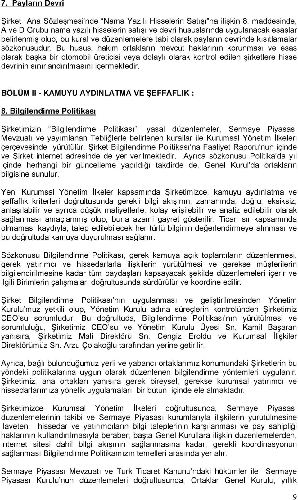 Bu husus, hakim ortakların mevcut haklarının korunması ve esas olarak başka bir otomobil üreticisi veya dolaylı olarak kontrol edilen şirketlere hisse devrinin sınırlandırılmasını içermektedir.