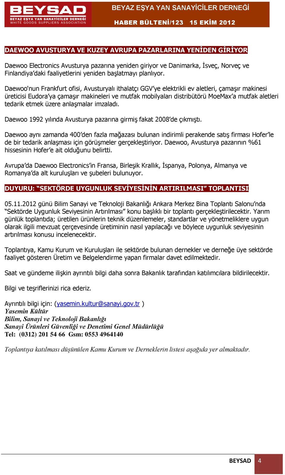 Daewoo'nun Frankfurt ofisi, Avusturyalı ithalatçı GGV ye elektrikli ev aletleri, çamaşır makinesi üreticisi Eudora ya çamaşır makineleri ve mutfak mobilyaları distribütörü MoeMax a mutfak aletleri