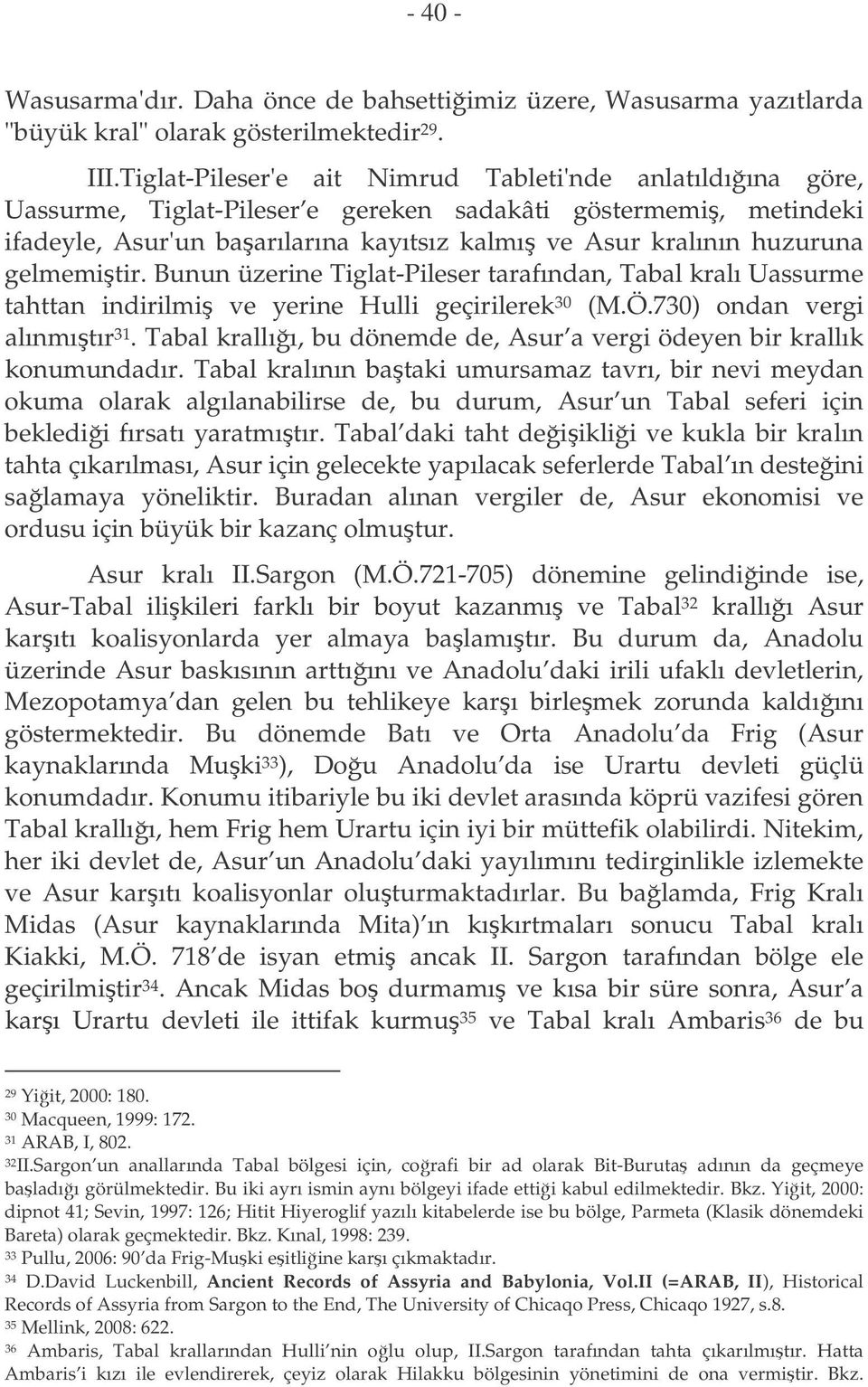 gelmemitir. Bunun üzerine Tiglat-Pileser tarafından, Tabal kralı Uassurme tahttan indirilmi ve yerine Hulli geçirilerek 30 (M.Ö.730) ondan vergi alınmıtır 31.