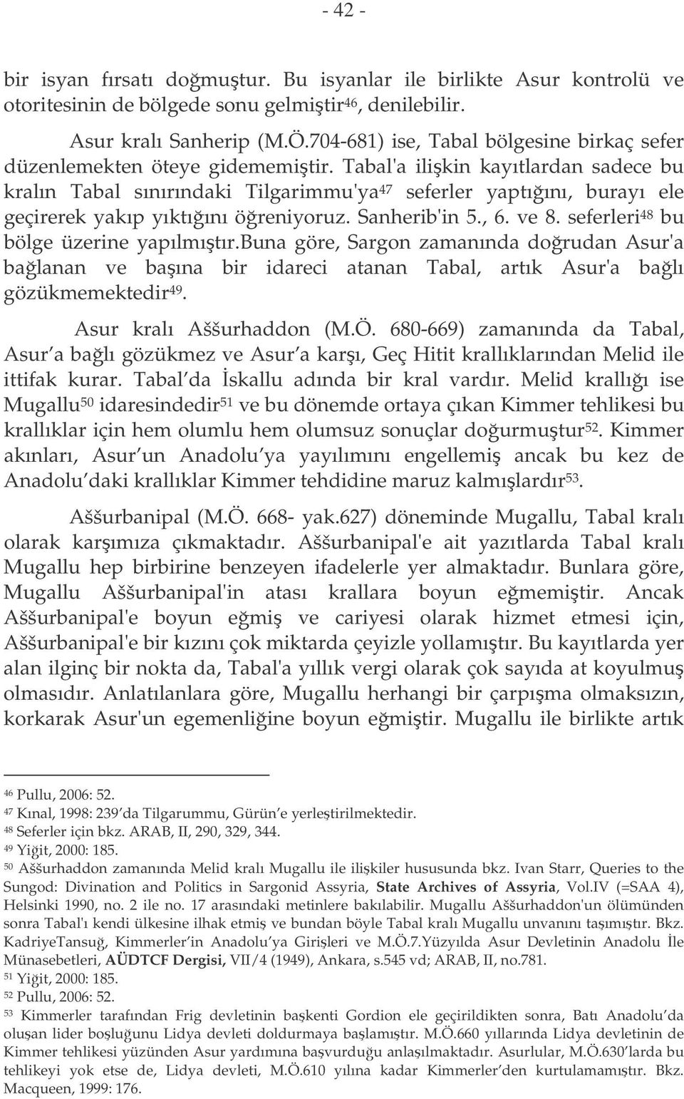 Tabal'a ilikin kayıtlardan sadece bu kralın Tabal sınırındaki Tilgarimmu'ya 47 seferler yaptıını, burayı ele geçirerek yakıp yıktıını öreniyoruz. Sanherib'in 5., 6. ve 8.