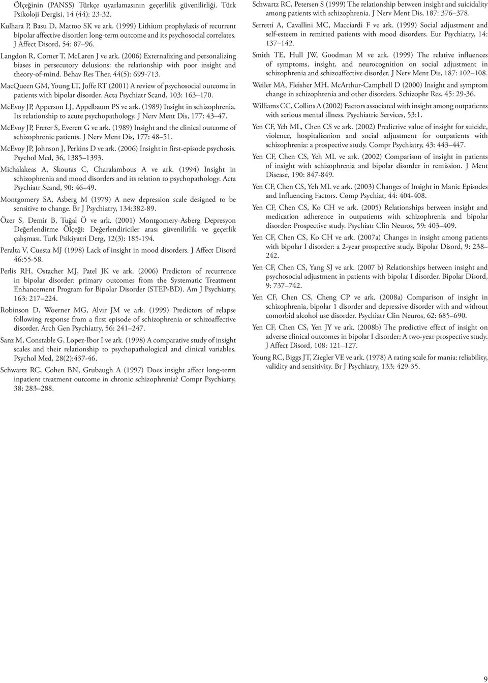 (2006) Externalizing and personalizing biases in persecutory delusions: the relationship with poor insight and theory-of-mind. Behav Res Ther, 44(5): 699-713.