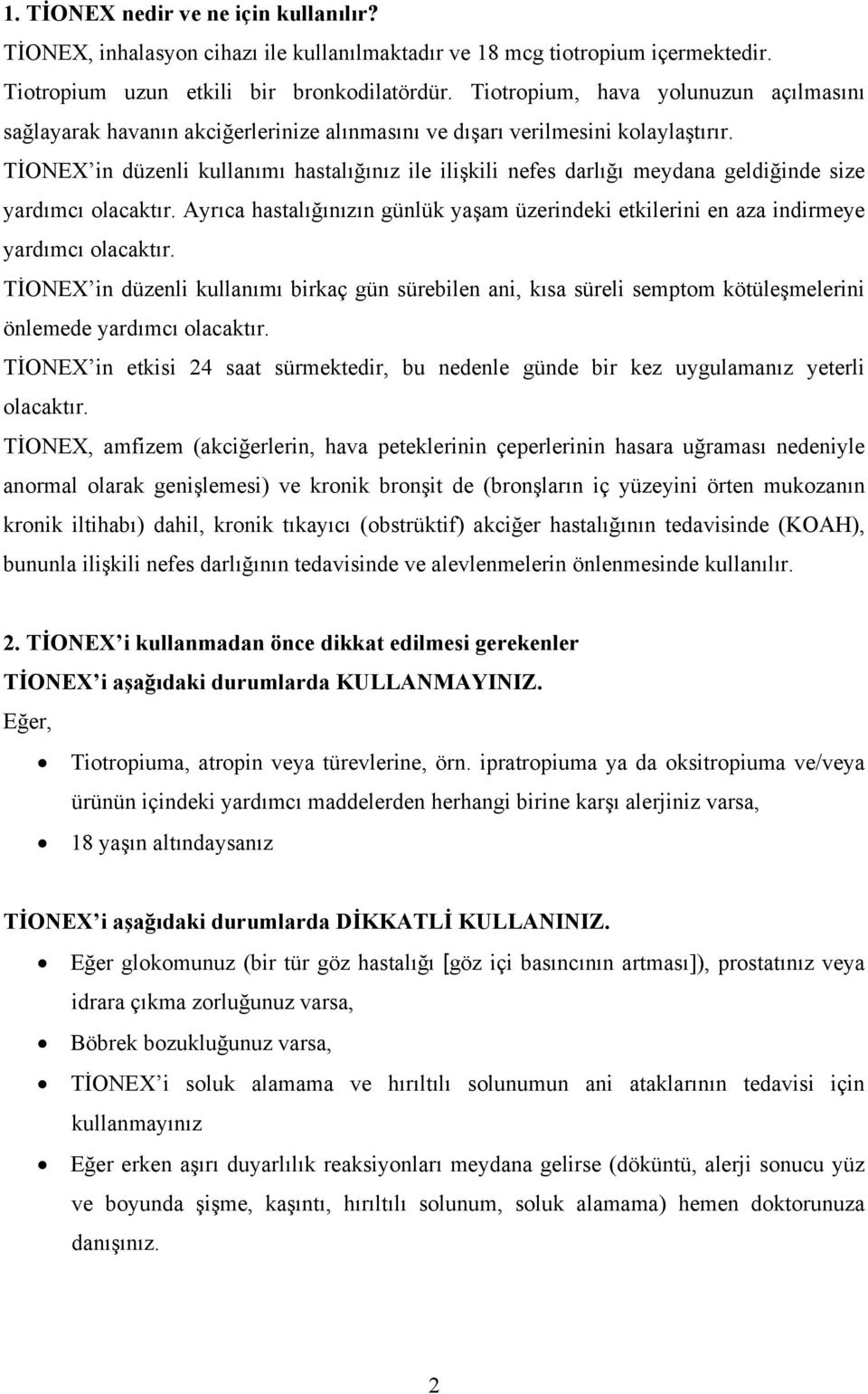 TİONEX in düzenli kullanımı hastalığınız ile ilişkili nefes darlığı meydana geldiğinde size yardımcı olacaktır.