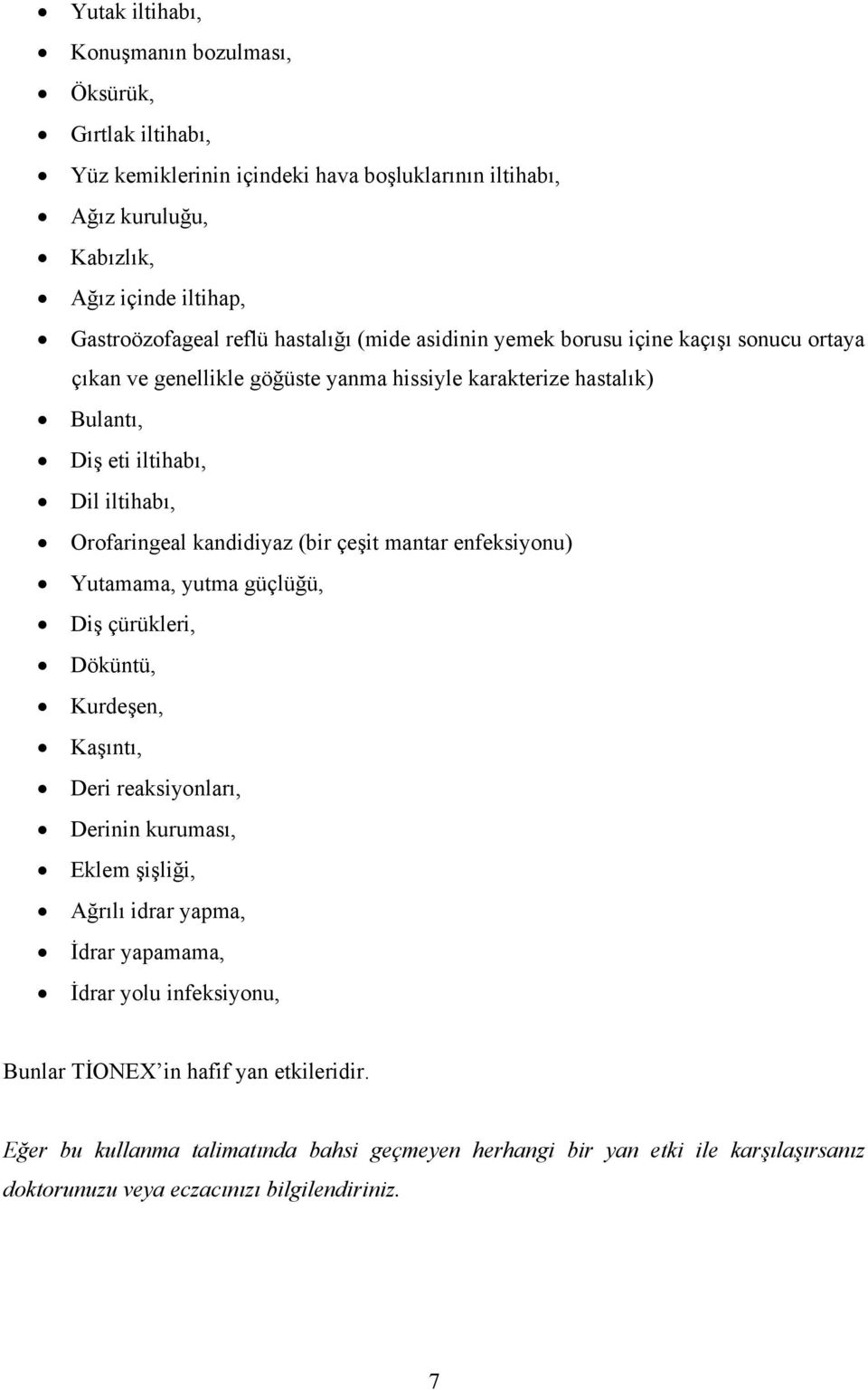 kandidiyaz (bir çeşit mantar enfeksiyonu) Yutamama, yutma güçlüğü, Diş çürükleri, Döküntü, Kurdeşen, Kaşıntı, Deri reaksiyonları, Derinin kuruması, Eklem şişliği, Ağrılı idrar yapma, İdrar