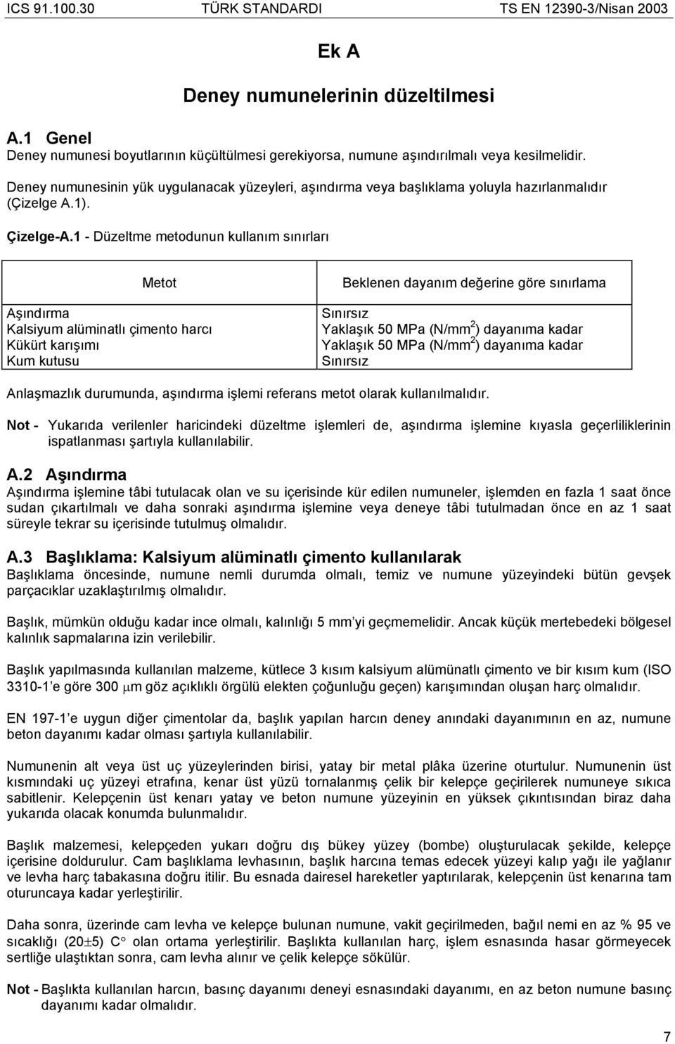 1 - Düzeltme metodunun kullanım sınırları Metot Aşındırma Kalsiyum alüminatlı çimento harcı Kükürt karışımı Kum kutusu Beklenen dayanım değerine göre sınırlama Sınırsız Yaklaşık 50 MPa (N/mm 2 )