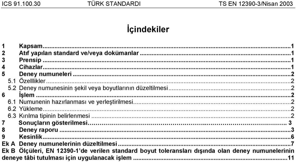 ..2 6.3 Kırılma tipinin belirlenmesi...2 7 Sonuçların gösterilmesi... 3 8 Deney raporu...3 9 Kesinlik...6 Ek A Deney numunelerinin düzeltilmesi.