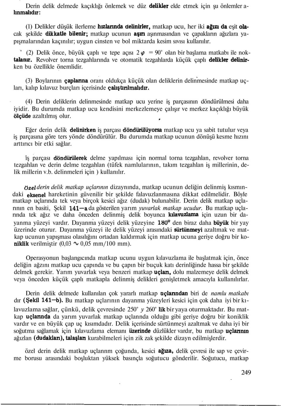 ' (2) Delik önce, büyük çaplı ve tepe açısı 2 (p = 90 olan bir başlama matkabı ile noktalanır.