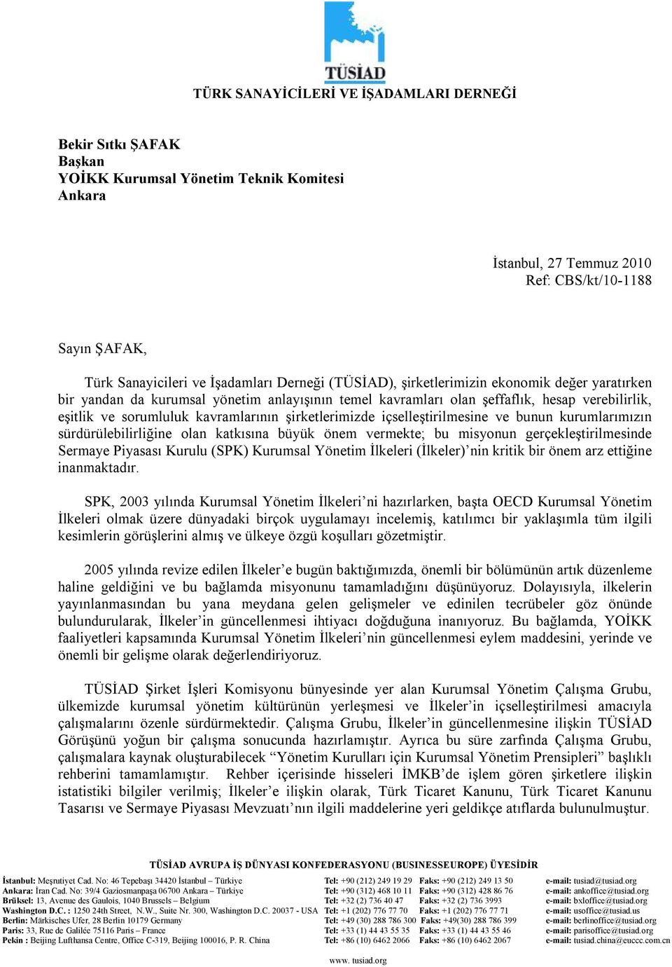 kavramlarının şirketlerimizde içselleştirilmesine ve bunun kurumlarımızın sürdürülebilirliğine olan katkısına büyük önem vermekte; bu misyonun gerçekleştirilmesinde Sermaye Piyasası Kurulu (SPK)