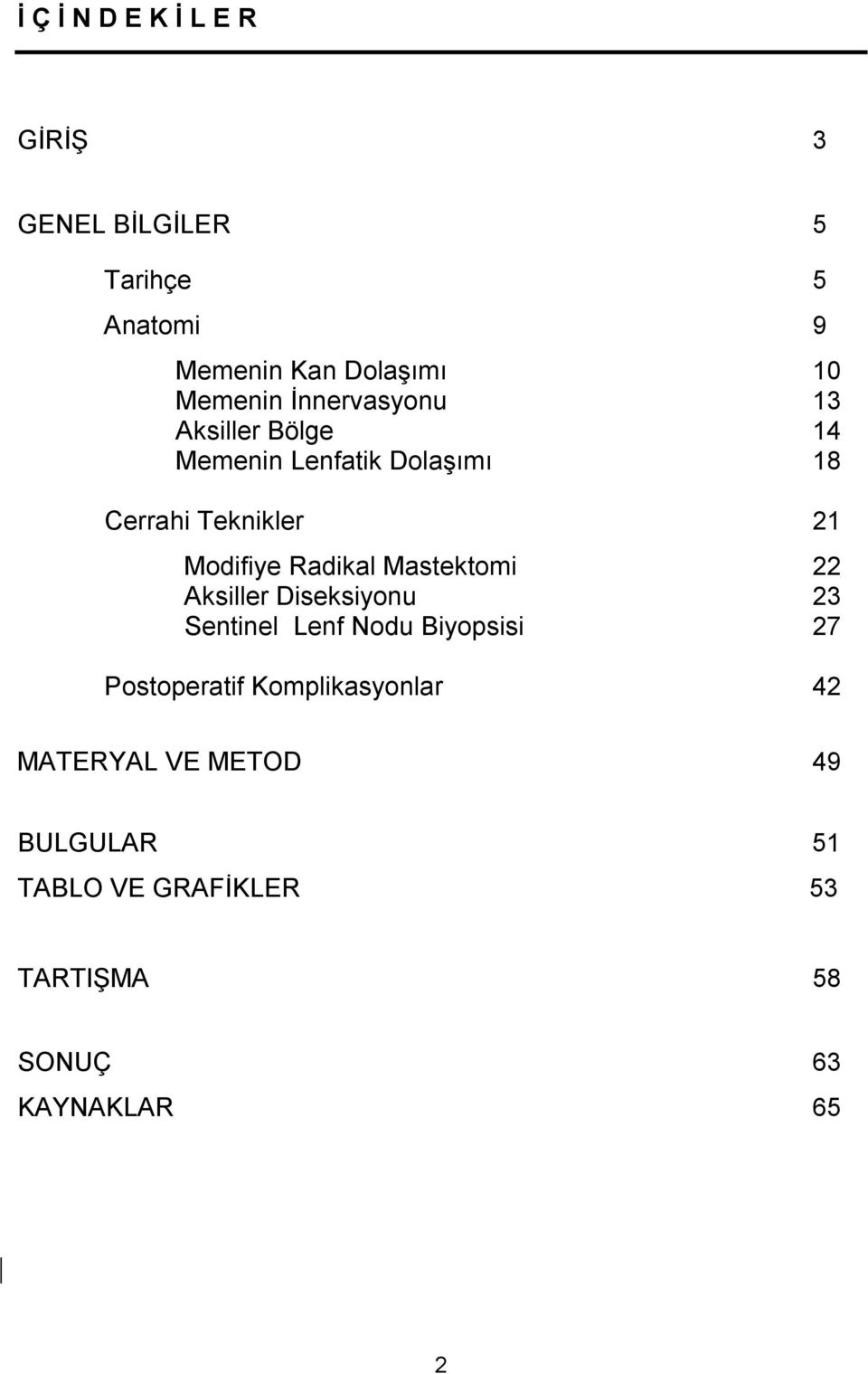 Modifiye Radikal Mastektomi 22 Aksiller Diseksiyonu 23 Sentinel Lenf Nodu Biyopsisi 27