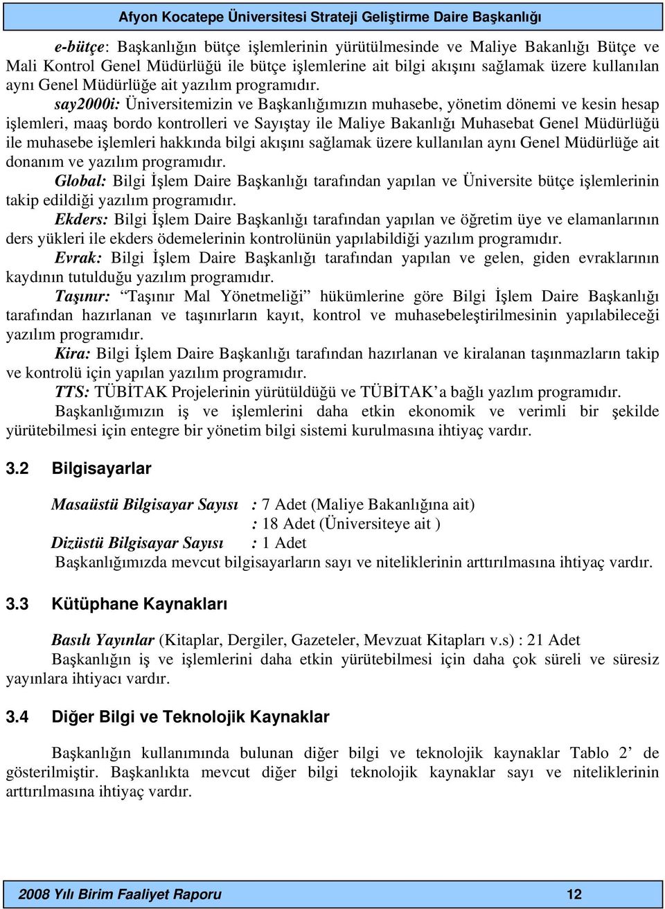 say2000i: Üniversitemizin ve Başkanlığımızın muhasebe, yönetim dönemi ve kesin hesap işlemleri, maaş bordo kontrolleri ve Sayıştay ile Maliye Bakanlığı Muhasebat Genel Müdürlüğü ile muhasebe