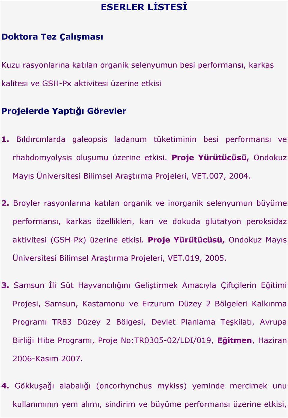 04. 2. Broyler rasyonlarına katılan organik ve inorganik selenyumun büyüme performansı, karkas özellikleri, kan ve dokuda glutatyon peroksidaz aktivitesi (GSH-Px) üzerine etkisi.