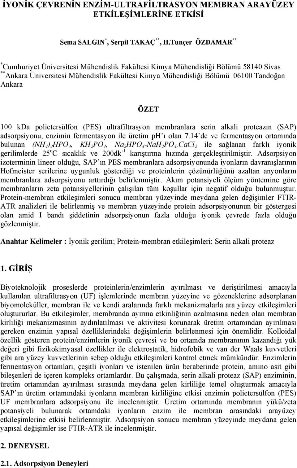 ÖZET 100 kda polietersülfon (PES) ultrafiltrasyon membranlara serin alkali proteazın (SAP) adsorpsiyonu, enzimin fermentasyon ile üretim ph ı olan 7.