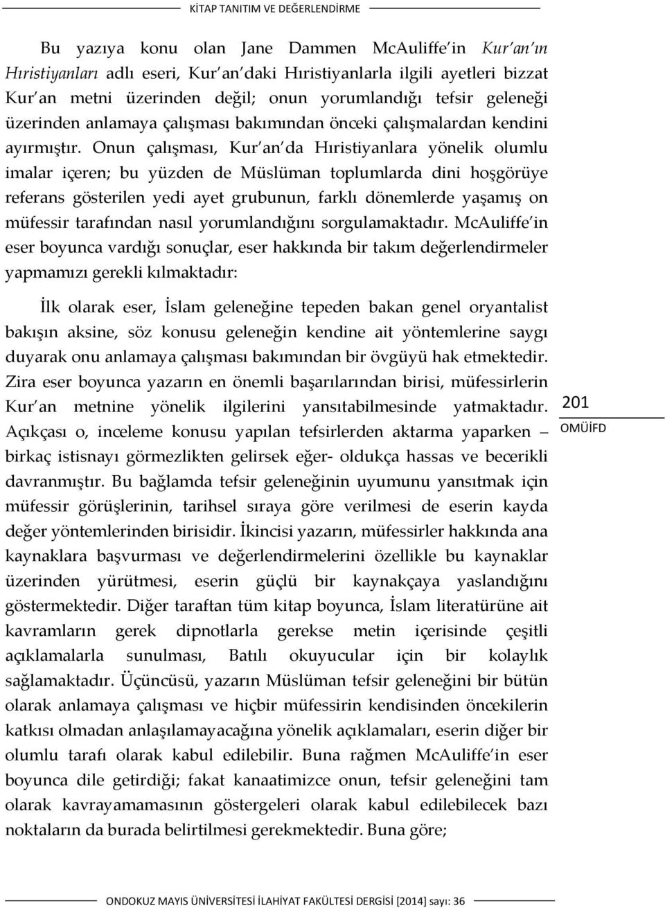 Onun çalışması, Kur an da Hıristiyanlara yönelik olumlu imalar içeren; bu yüzden de Müslüman toplumlarda dini hoşgörüye referans gösterilen yedi ayet grubunun, farklı dönemlerde yaşamış on müfessir